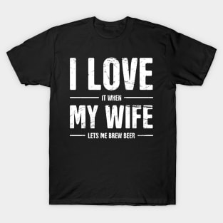 I Love My Wife | Funny Homebrew Beer Design T-Shirt